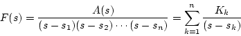 \begin{displaymath}
F(s) = \frac{A(s)}{(s-s_1)(s-s_2)\cdots (s-s_n)} =
\sum_{k=1}^n\frac{K_k}{(s-s_k)}
\end{displaymath}