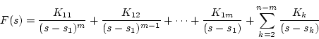 \begin{displaymath}
F(s) = \frac{K_{11}}{(s-s_1)^m}+\frac{K_{12}}{(s-s_1)^{m-1}}...
...s
+\frac{K_{1m}}{(s-s_1)}+\sum_{k=2}^{n-m}\frac{K_k}{(s-s_k)}
\end{displaymath}