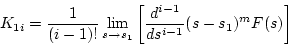 \begin{displaymath}
\displaystyle K_{1i} = \frac{1}{(i-1)!}\lim_{s \to s_1}
\left[ \frac{d^{i-1}}{ds^{i-1}}(s-s_1)^mF(s) \right]
\end{displaymath}