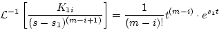 \begin{displaymath}
{\cal L}^{-1}\left[ \frac{K_{1i}}{(s-s_1)^{(m-i+1)}}\right]
= \frac{1}{(m-i)!}t^{(m-i)}\cdot e^{s_1t}
\end{displaymath}