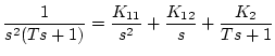 $\displaystyle \frac{1}{s^2(Ts+1)} = \frac{K_{11}}{s^2}+\frac{K_{12}}{s}
+\frac{K_2}{Ts+1}$