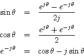 \begin{eqnarray*}
\sin{\theta } &=& \frac{e^{j\theta }-e^{-j\theta }}{2j} \\
\c...
...j\theta }}{2} \\
e^{-j\theta } &=& \cos{\theta }-j\sin{\theta }
\end{eqnarray*}