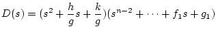 $\displaystyle D(s) = (s^2+\frac{h}{g}s+\frac{k}{g})(s^{n-2}+\cdots +f_1s+g_1)$