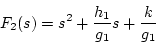 \begin{displaymath}
F_2(s) = s^2+\frac{h_1}{g_1}s+\frac{k}{g_1}
\end{displaymath}
