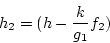 \begin{displaymath}
h_2 = (h-\frac{k}{g_1}f_2)
\end{displaymath}