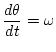 $\displaystyle \frac{d\theta }{dt} = \omega$