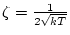 $\zeta =\frac{1}{2\sqrt{kT}}$