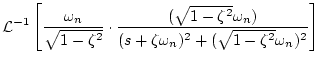 $\displaystyle {\cal L}^{-1}\left[ \frac{\omega _n}{\sqrt{1-\zeta ^2}}\cdot
\fra...
...eta ^2}\omega _n)}
{(s+\zeta\omega _n)^2+(\sqrt{1-\zeta ^2}\omega _n)^2}\right]$