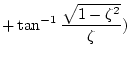 $\displaystyle +\tan ^{-1}\frac{\sqrt{1-\zeta ^2}}{\zeta})$