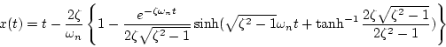 \begin{displaymath}
x(t)=t-\frac{2\zeta}{\omega _n}\left\{
1-\frac{e^{-\zeta\om...
...tanh ^{-1}\frac{2\zeta\sqrt{\zeta ^2-1}}{2\zeta ^2-1})\right\}
\end{displaymath}
