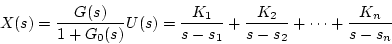 \begin{displaymath}
X(s)=\frac{G(s)}{1+G_0(s)}U(s)
=\frac{K_1}{s-s_1}+\frac{K_2}{s-s_2}+\cdots +\frac{K_n}{s-s_n}
\end{displaymath}