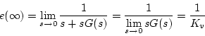 \begin{displaymath}
e(\infty )=\lim_{s \to 0}\frac{1}{s+sG(s)}
=\frac{1}{\displaystyle \lim_{s \to 0}sG(s)}=\frac{1}{K_v}
\end{displaymath}