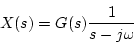\begin{displaymath}
X(s)=G(s)\frac{1}{s-j\omega }
\end{displaymath}