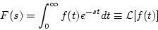 \begin{displaymath}
F(s)=\int_0^{\infty}f(t)e^{-st}dt\equiv {\cal L}[f(t)]
\end{displaymath}