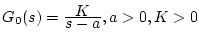 $G_0(s)=\frac{\displaystyle K}{\displaystyle s-a},a>0,K>0$