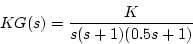 \begin{displaymath}KG(s)=\frac{K}{s(s+1)(0.5s+1)}\end{displaymath}