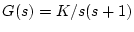 $G(s)=K/{s(s+1)}$