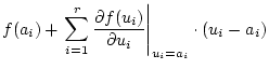 $\displaystyle f(a_i)+\left.\sum_{i=1}^{r}\frac{\partial f(u_i)}{\partial u_i}
\right\vert _{u_i=a_i}\cdot(u_i-a_i)$
