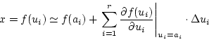 \begin{displaymath}
x=f(u_i)\simeq f(a_i)+\left.\sum_{i=1}^{r}\frac{\partial f(u_i)}{\partial u_i}
\right\vert _{u_i=a_i}\cdot\Delta u_i
\end{displaymath}