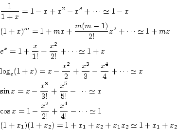 \begin{eqnarray*}
&&\frac{1}{1+x}=1-x+x^2-x^3+\cdots\simeq 1-x\\
&&(1+x)^m=1+mx...
...ots\simeq 1\\
&&(1+x_1)(1+x_2)=1+x_1+x_2+x_1x_2\simeq 1+x_1+x_2
\end{eqnarray*}
