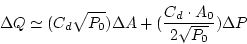 \begin{displaymath}
\Delta Q\simeq(C_d\sqrt{P_0})\Delta A+(\frac{C_d\cdot A_0}{2\sqrt{P_0}})\Delta P
\end{displaymath}