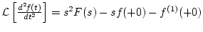 ${\cal L}\left[ \frac{d^2\!f(t)}{dt^2} \right]
= s^2F(s)-sf(+0)-f^{(1)}(+0)$