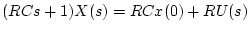 $\displaystyle (RCs+1)X(s) = RCx(0)+RU(s)$