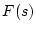 $\displaystyle F(s)$