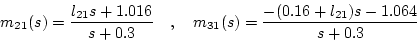 \begin{displaymath}
m_{21}(s)=\frac{l_{21}s+1.016}{s+0.3}\quad , \quad
m_{31}(s)=\frac{-(0.16+l_{21})s-1.064}{s+0.3}
\end{displaymath}