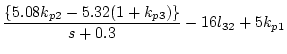 $\displaystyle \frac{\{5.08k_{p2}-5.32(1+k_{p3})\}}{s+0.3}-16l_{32}+5k_{p1}$