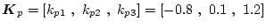 $\mbox{\boldmath$K$}_p=[k_{p1} , k_{p2} , k_{p3}]=[-0.8 , 0.1 , 1.2]$