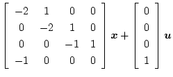 $\displaystyle \left[\begin{array}{cccc}
-2&1&0&0\\
0&-2&1&0\\
0&0&-1&1\\
-1&...
...
\left[\begin{array}{c}
0\\
0\\
0\\
1
\end{array}\right]
\mbox{\boldmath$u$}$