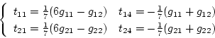\begin{displaymath}
\left\{
\begin{array}{cc}
t_{11}=\frac{1}{7}(6g_{11}-g_{12})...
...-g_{22})&t_{24}=-\frac{1}{7}(g_{21}+g_{22})
\end{array}\right.
\end{displaymath}