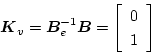 \begin{displaymath}\mbox{\boldmath$K$}_{v}=\mbox{\boldmath$B$}_e^{-1}\mbox{\boldmath$B$}=
\left[
\begin{array}{c}
0\\
1
\end{array}\right]
\end{displaymath}