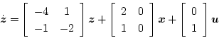 \begin{displaymath}
\dot{\mbox{\boldmath$z$}}=
\left[
\begin{array}{cc}
-4&1\\
...
...\begin{array}{c}
0\\
1
\end{array}\right]
\mbox{\boldmath$u$}
\end{displaymath}