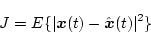 \begin{displaymath}J=E\{\vert\mbox{\boldmath$x$}(t)-\hat{\mbox{\boldmath$x$}}(t)\vert^2\}
\end{displaymath}