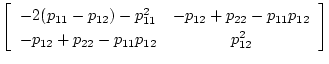 $\displaystyle \left[\begin{array}{cc}
-2(p_{11}-p_{12})-p_{11}^2 & -p_{12}+p_{22}-p_{11}p_{12} \\
-p_{12}+p_{22}-p_{11}p_{12} & p_{12}^2
\end{array}\right]$