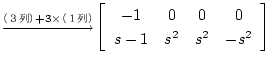 $\smash{\mathop{
\hbox to 1cm{\rightarrowfill}}\limits^{iRj+3\timesiP..
...gin{array}{cccc}
-1 & 0 & 0 & 0 \\
s-1 & s^2& s^2 & -s^2
\end{array} \right]$