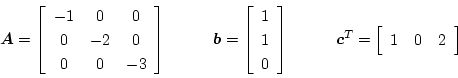 \begin{displaymath}\mbox{\boldmath$A$}=
\left[\begin{array}{ccc}
-1 & 0 & 0\\
0...
...h$c$}^T=
\left[\begin{array}{ccc}
1 & 0 & 2
\end{array}\right] \end{displaymath}