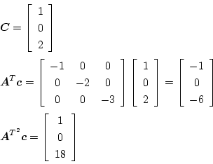 \begin{eqnarray*}
&&\mbox{\boldmath$C$}=
\left[\begin{array}{c}
1  0  2
\end...
...math$c$}=
\left[\begin{array}{c}
1  0  18
\end{array}\right]
\end{eqnarray*}