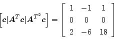 \begin{displaymath}
\Bigl[\mbox{\boldmath$c$}\vert\mbox{\boldmath$A$}^T\mbox{\bo...
...ccc}
1 & -1 & 1\\
0 & 0 & 0\\
2 & -6 & 18
\end{array}\right]
\end{displaymath}