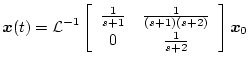 $\displaystyle \mbox{\boldmath$x$}(t) = {\cal L}^{-1} \left[\begin{array}{cc}
\f...
... + 1)(s + 2)} \\
0 & \frac{1}{s + 2}
\end{array} \right] \mbox{\boldmath$x$}_0$