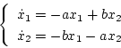 \begin{displaymath}
\left \{ \begin{array}{l}
\dot{x}_1 = -a x_1 + b x_2 \\
\dot{x}_2 = -b x_1 - a x_2
\end{array} \right.
\end{displaymath}