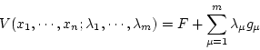 \begin{displaymath}
V(x_1,\cdots,x_n;\lambda_1,\cdots,\lambda_m) = F + \sum^{m}_{\mu = 1}
\lambda_{\mu} g_{\mu}
\end{displaymath}