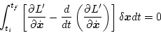 \begin{displaymath}
\int^{t_f}_{t_i} \left[
\frac{\partial L'}{\partial \dot{\m...
...math$x$}}} \right)
\right] \delta \mbox{\boldmath$x$} d t = 0
\end{displaymath}