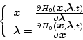 \begin{displaymath}
\left \{ \begin{array}{l}
\dot{\mbox{\boldmath$x$}} = \frac...
...bda$},t)}
{\partial \mbox{\boldmath$x$}}
\end{array} \right.
\end{displaymath}