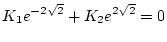 $\displaystyle K_1 e^{-2 \sqrt{2}} + K_2 e^{2 \sqrt{2}} = 0$