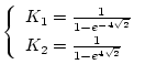 $\displaystyle \left \{ \begin{array}{l}
K_1 = \frac{1}{1 - e^{-4 \sqrt{2}}} \\
K_2 = \frac{1}{1 - e^{4 \sqrt{2}}}
\end{array} \right.$