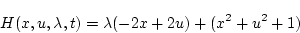 \begin{displaymath}
H(x,u,\lambda,t) = \lambda(-2 x + 2 u) + (x^2 + u^2 + 1)
\end{displaymath}
