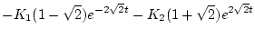 $\displaystyle - K_1(1 - \sqrt{2}) e^{-2 \sqrt{2} t}
- K_2(1 + \sqrt{2}) e^{2 \sqrt{2} t}$